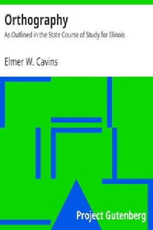 [Gutenberg 23395] • Orthography / As Outlined in the State Course of Study for Illinois